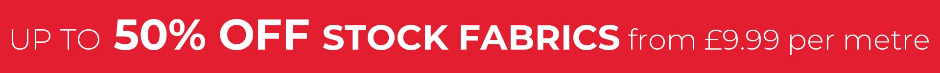 Up to 50% Off stock fabrics