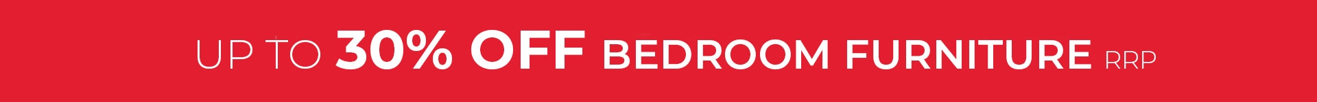 Up to 30% Off bedoom Furniture